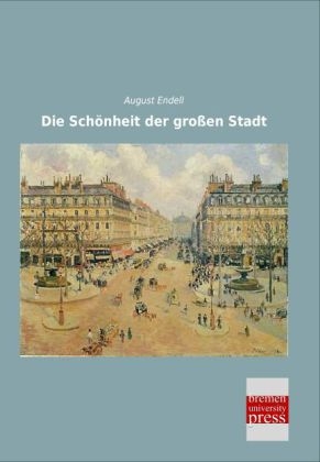 Die Sch&ouml;nheit der gro&szlig;en Stadt - August Endell