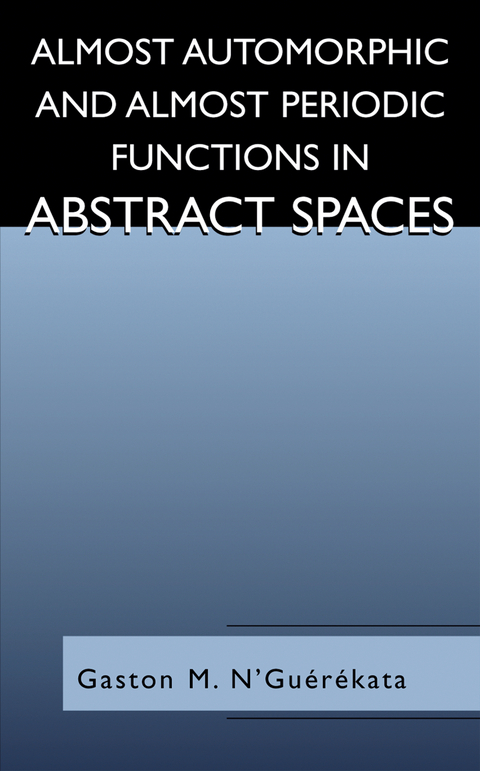 Almost Automorphic and Almost Periodic Functions in Abstract Spaces - Gaston M. N'Gu&eacute;r&eacute;kata