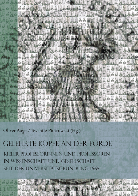 Gelehrte K&ouml;pfe an der F&ouml;rde. Kieler Professorinnen und Professoren in Wissenschaft und Gesellschaft seit der Universit&auml;tsgr&uuml;ndung 1665 - 