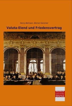 Valuta-Elend und Friedensvertrag - Henry Behnsen, Werner Genzmer