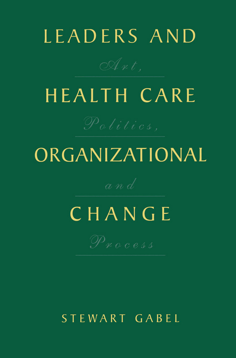 Leaders and Health Care Organizational Change - Stewart Gabel