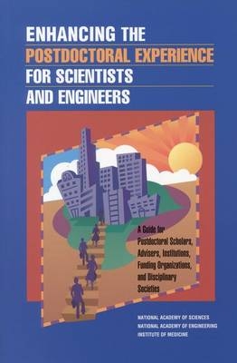 Enhancing the Postdoctoral Experience for Scientists and Engineers -  National Academy of Sciences,  National Academy of Engineering,  Institute of Medicine, Engineering and Public Policy Committee on Science