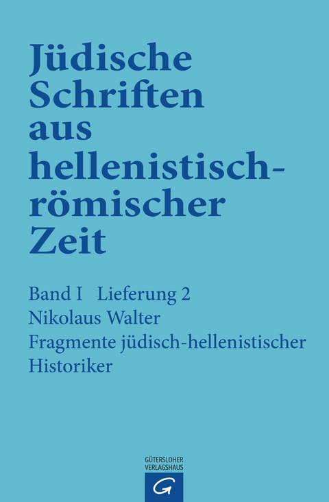 J&uuml;dische Schriften aus hellenistisch-r&ouml;mischer Zeit, Bd 1: Historische... / Fragmente j&uuml;disch-hellenistischer Historiker - Nikolaus Walter