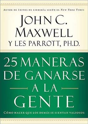 25 maneras de ganarse a la gente - John C. Maxwell