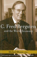 C. Fred Bergsten and the World Economy - Michael Mussa