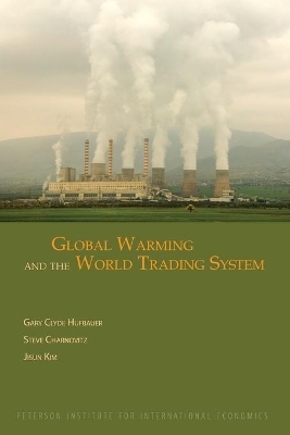 Global Warming and the World Trading System - Gary Clyde Hufbauer, Steve Charnovitz, Jisun Kim