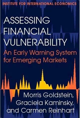 Assessing Financial Vulnerability &ndash; An Early Warning System for Emerging Markets - Morris Goldstein, Graciela Kaminsky, Carmen Reinhart