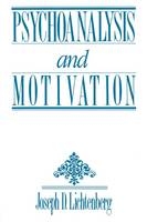 Psychoanalysis and Motivation - Joseph D. Lichtenberg