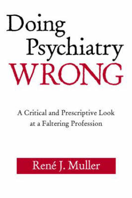 Doing Psychiatry Wrong - Ren&eacute; J. Muller