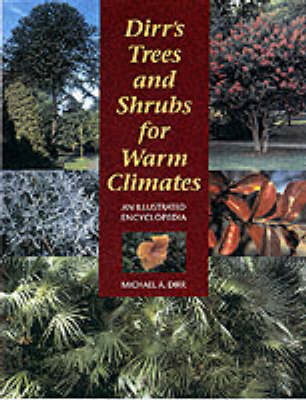 Dirr's Trees and Shrubs for Warm Climates: an Illustrated Encyclopedia