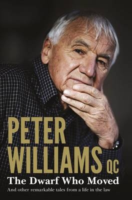 Dwarf Who Moved and Other Remarkable Tales From a Life in the Law -  Peter QC. Williams