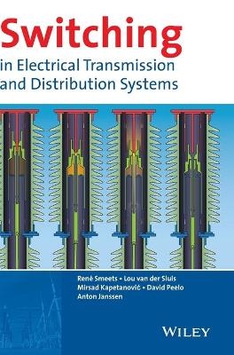 Switching in Electrical Transmission and Distribution Systems - Ren&eacute; Smeets, Lou Van Der Sluis, Mirsad Kapetanovic, David F. Peelo, Anton Janssen