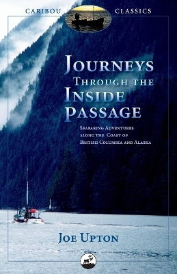 Journeys Through the Inside Passage - Joe Upton
