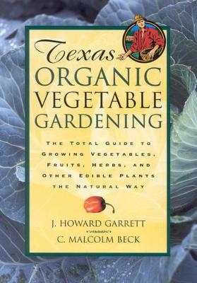 Texas Organic Vegetable Gardening - J. Howard Garrett, C. Malcolm Beck
