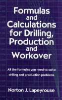 Formulas and Calculations for Drilling, Production and Workover - Norton J. Lapeyrouse