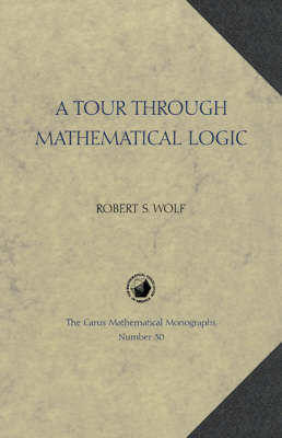A Tour through Mathematical Logic - Robert S. Wolf