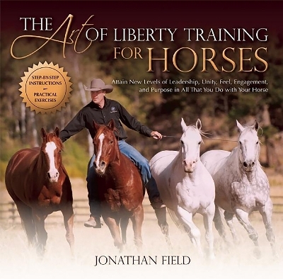The Art of Liberty Training for Horses - Jonathan Field