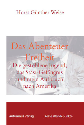 Das Abenteuer Freiheit - Horst G&uuml;nther Weise