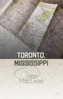 Toronto, Mississippi - Joan MacLeod