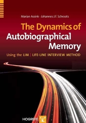 The Dynamics of Autobiographical Memory Using the LIM / Lifeline Interview Method - Marian Assink, Johannes J.F. Schroots