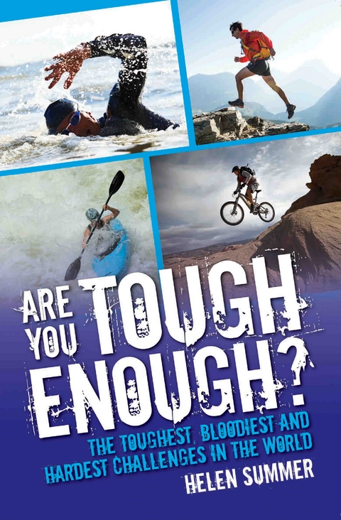 Are You Tough Enough? The Toughest, Bloodiest and Hardest Challenges in the World - Helen Summer