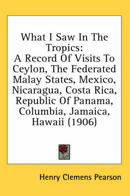 What I Saw In The Tropics - Henry Clemens Pearson