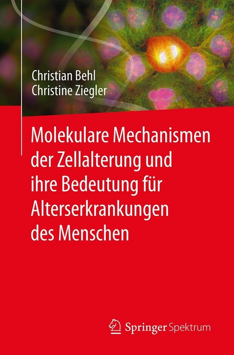 Molekulare Mechanismen der Zellalterung und ihre Bedeutung f&uuml;r Alterserkrankungen des Menschen - Christian Behl, Christine Ziegler