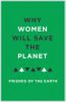 Why Women Will Save the Planet -  Bloomsbury Publishing