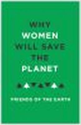 Why Women Will Save the Planet -  Bloomsbury Publishing Bloomsbury Publishing