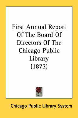 First Annual Report Of The Board Of Directors Of The Chicago Public Library (1873)