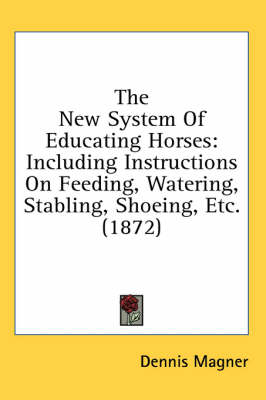 The New System Of Educating Horses - Dennis Magner