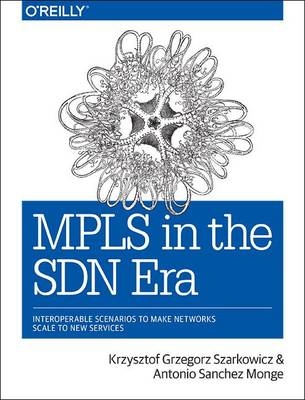 MPLS in the SDN Era -  Antonio Sanchez Monge,  Krzysztof Grzegorz Szarkowicz