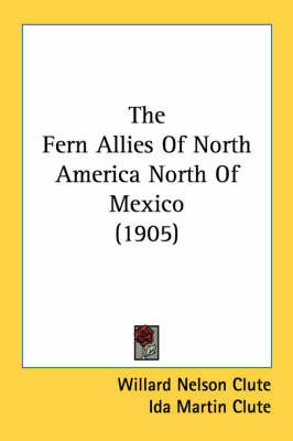 The Fern Allies Of North America North Of Mexico (1905)