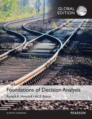 Foundations of Decision Analysis, Global Edition -  Ali E. Abbas,  Ronald A. Howard