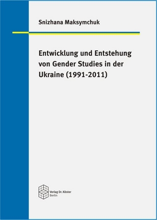 Entwicklung und Entstehung von Gender Studies in der Ukraine (1991-2011)