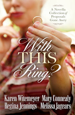 With This Ring? -  Mary Connealy,  Melissa Jagears,  Regina Jennings,  Karen Witemeyer