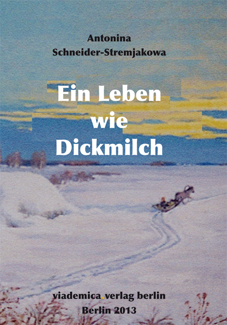 Ein Leben wie Dickmilch - Antonina Schneider-Stremjakowa