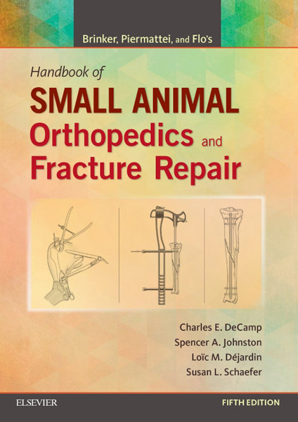 Brinker, Piermattei and Flo's Handbook of Small Animal Orthopedics and Fracture Repair -  Charles E. DeCamp,  Loic M. Dejardin,  Spencer A. Johnston,  Susan Schaefer