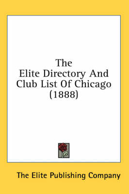 The Elite Directory And Club List Of Chicago (1888) -  The Elite Publishing Company