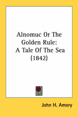 Alnomuc Or The Golden Rule - John H Amory