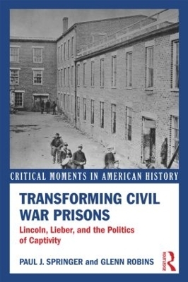 Transforming Civil War Prisons - Paul J. Springer, Glenn Robins