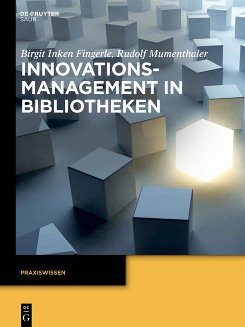Innovationsmanagement in Bibliotheken - Birgit Inken Fingerle, Rudolf Mumenthaler