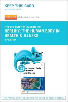 Elsevier Adaptive Learning for The Human Body in Health and Illness (Access Card) - Barbara Herlihy