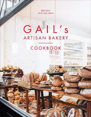 Gail's Artisan Bakery Cookbook - Roy Levy, Gail Mejia