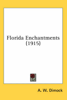 Florida Enchantments (1915) - A W Dimock