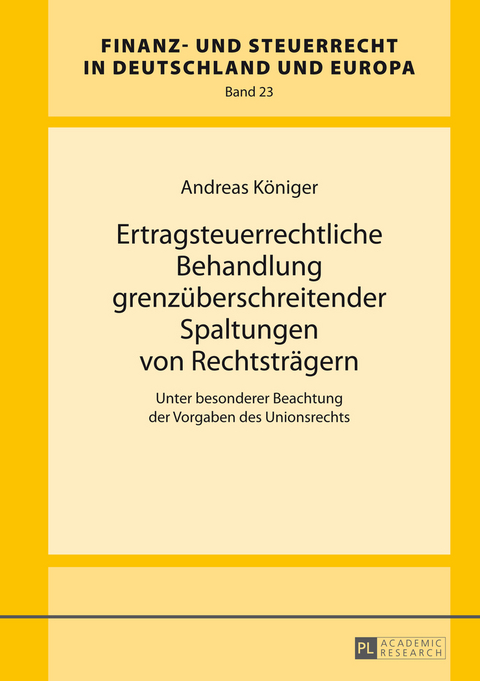 Ertragsteuerrechtliche Behandlung grenzueberschreitender Spaltungen von Rechtstraegern - Andreas K&ouml;niger