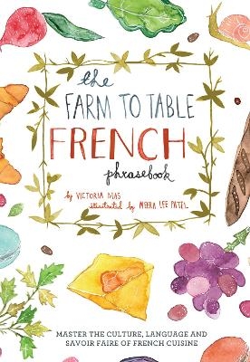 The Farm to Table French Phrasebook - Victoria Mas