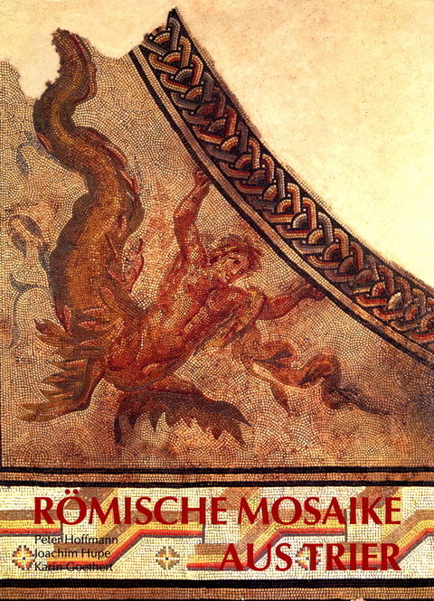 Katalog der r&ouml;mischen Mosaike aus Trier und dem Umland - Peter Hoffmann, Joachim Hupe, Karin Goethert