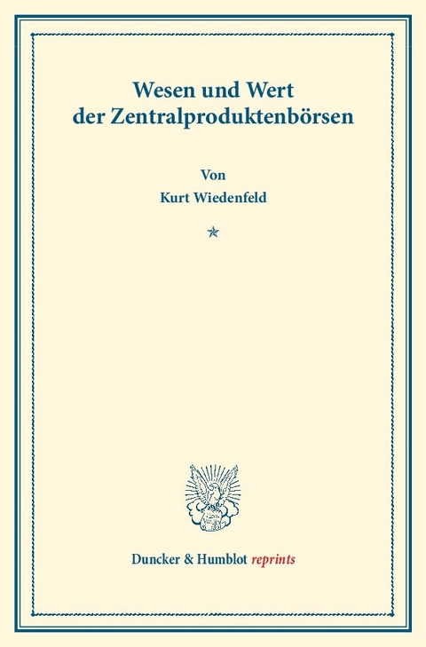 Wesen und Wert der Zentralproduktenb&ouml;rsen. - Kurt Wiedenfeld