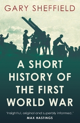 A Short History of the First World War - Gary Sheffield
